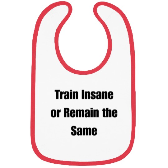 Train Insane or Remain the Same Bibs