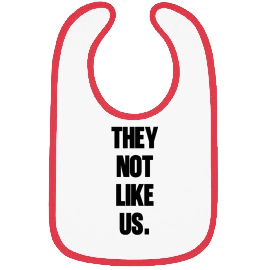 They not like us kendrick Funny Sarcasm, Offensive Bibs