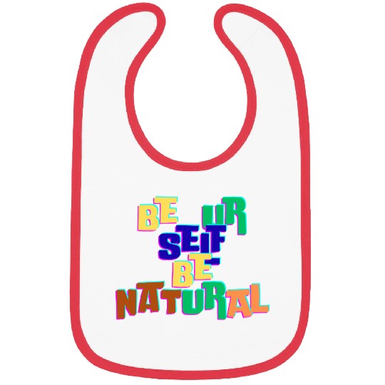BE UR SELF BE NATURAL Bibs