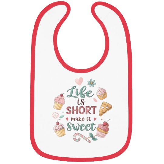 Life is Short Make It Sweet, life funny quotes  Bibs