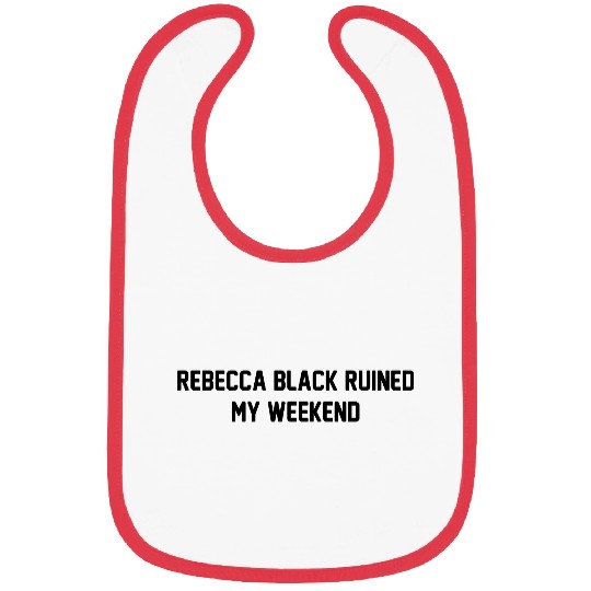 Rebecca Black Ruined My Weekend Bibs