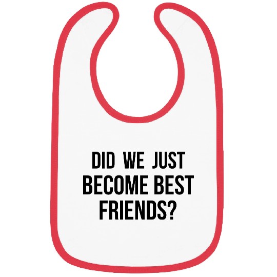 Did we just become best friends Bibs