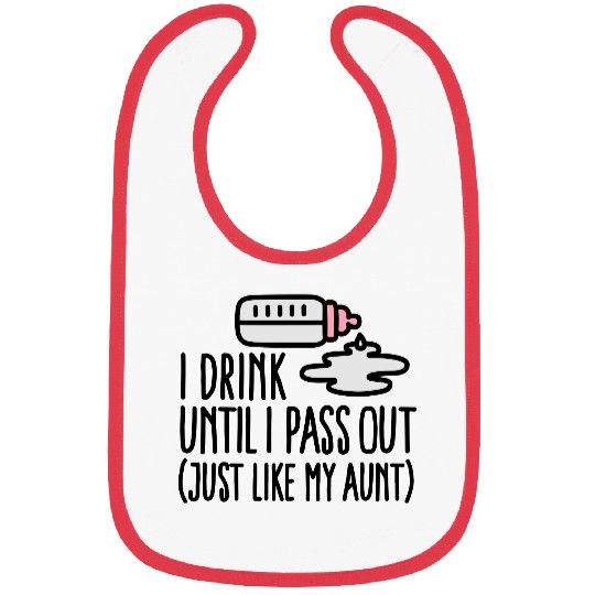 I drink until I pass out just like my aunt Bibs