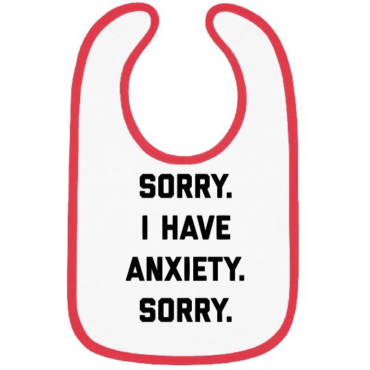 Sorry I Have Anxiety Bibs