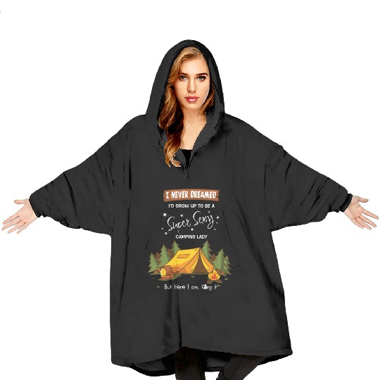 i never dreamed i d grow up to be super sexy campi Blanket Hoodies