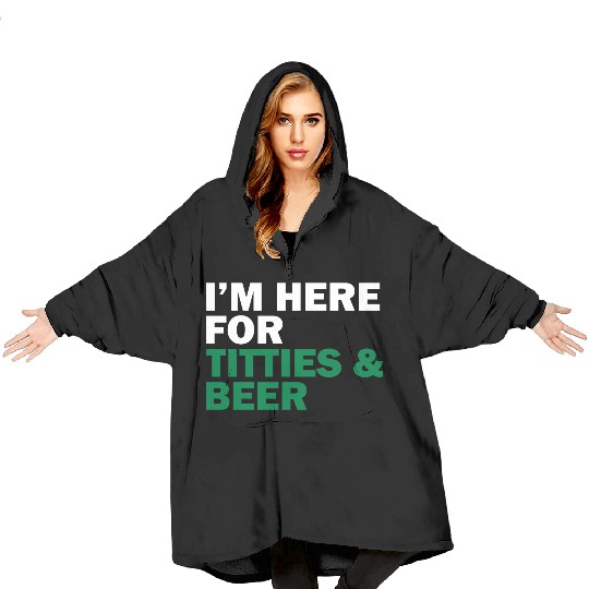 I'm Here For Titties & Beer Blanket Hoodies