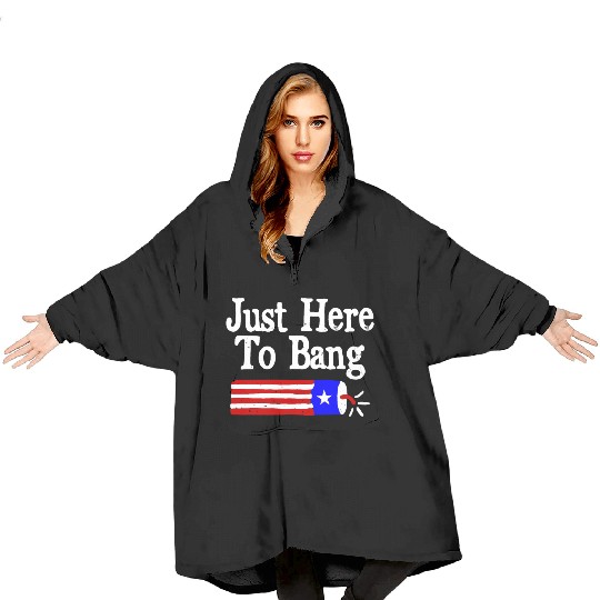 Just Here to Bang Funny Fireworks 4th of July Pun Blanket Hoodies