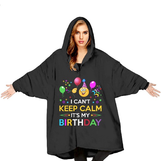 I Cant Keep Calm Its My Birthday Blanket Hoodies