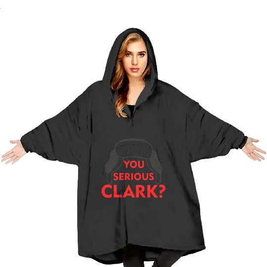 Cousin Eddie Blanket Hoodies You serious, Clark? Crhistmas