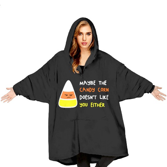 Maybe The Candy Corn Doesn't Like You Either Blanket Hoodies