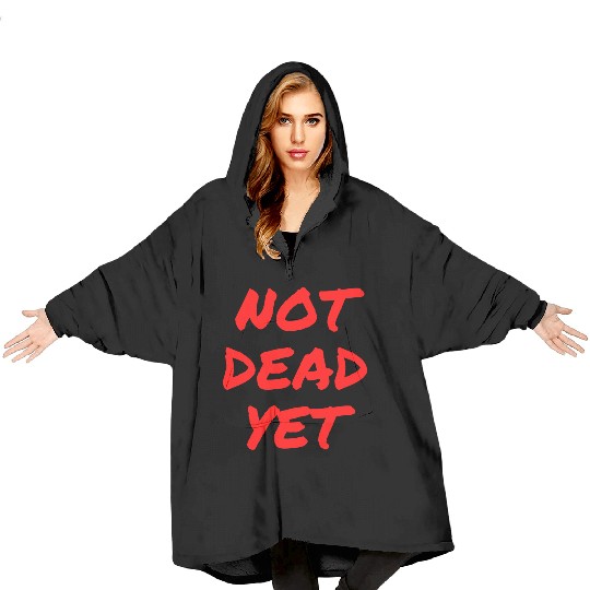 NOT DEAD YET (in graffiti red letters) Blanket Hoodies