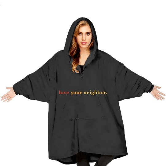 Love your neighbor Blanket Hoodies