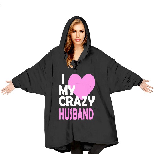 I Love my Crazy Husband Couple Married Spouse Gift Blanket Hoodies
