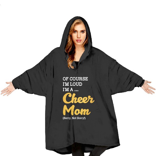 Of Course I'm Loud I'm A Cheer Mom Sorry Not Sorry Blanket Hoodies