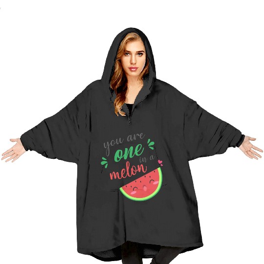 you are one in a melon- cute watermelon Blanket Hoodies