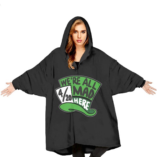 We Are all Mad 420 Here mad hatter Blanket Hoodies