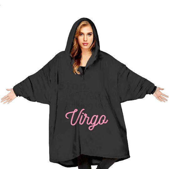Stop. You're talking to a virgo Blanket Hoodies