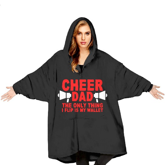 Cheer Dad, The Only Thing I Flip Is My Wallet 7 Blanket Hoodies
