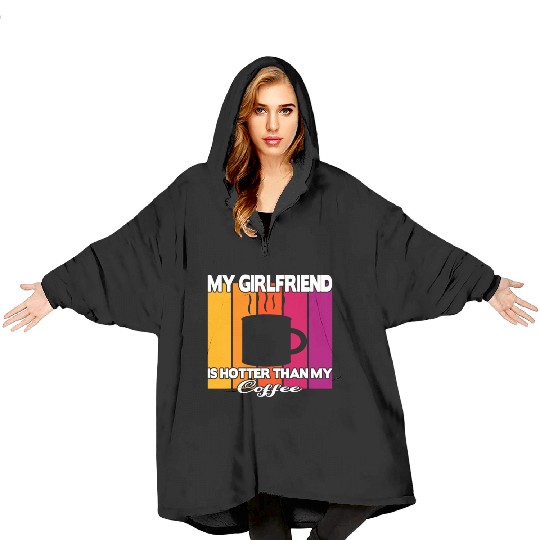 My girlfriend is hotter than my coffee Blanket Hoodies