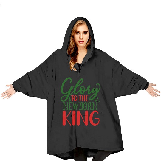 Glory To The Newborn king Blanket Hoodies