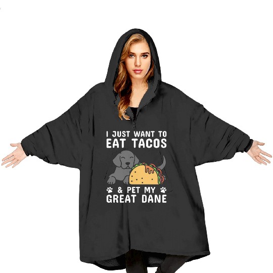 I Just Want To Eat Tacos Great Dane Blanket Hoodies