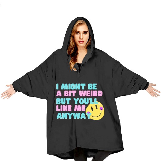 I might be a bit weird Blanket Hoodies