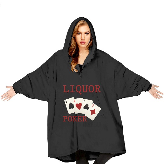 Liquor Up Front, Poker In The Rear 3 Blanket Hoodies