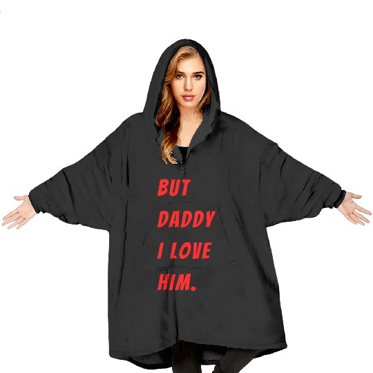 Womens The Funny Saying But Daddy I Love Him Blanket Hoodies