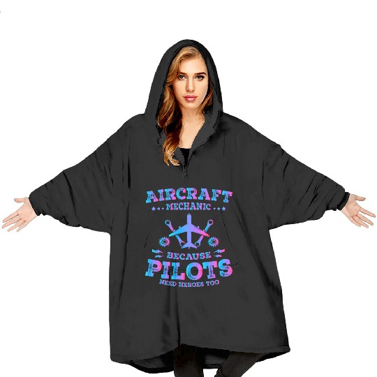 Aircraft Mechanic Because Pilots Need Heroes Too Blanket Hoodies