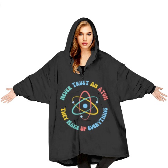 Never Trust An Atom They Make Everything Up Blanket Hoodies