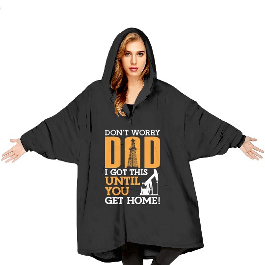 Oilfield Worker Don't Worry Dad I Got This Workers Blanket Hoodies