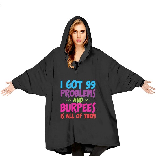 I Got 99 Problems And Burpees Is All Of Them 3 Blanket Hoodies