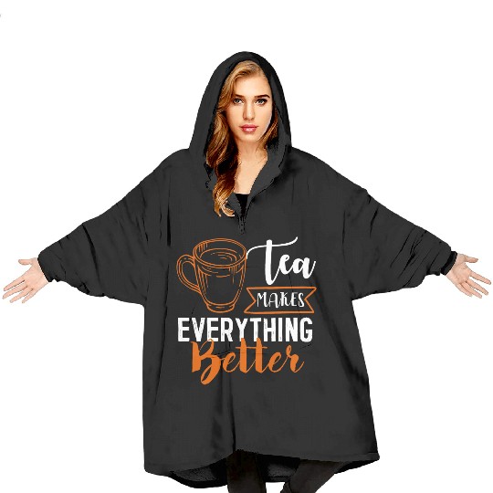 Tea Makes All Better, Tea Lovers Blanket Hoodies