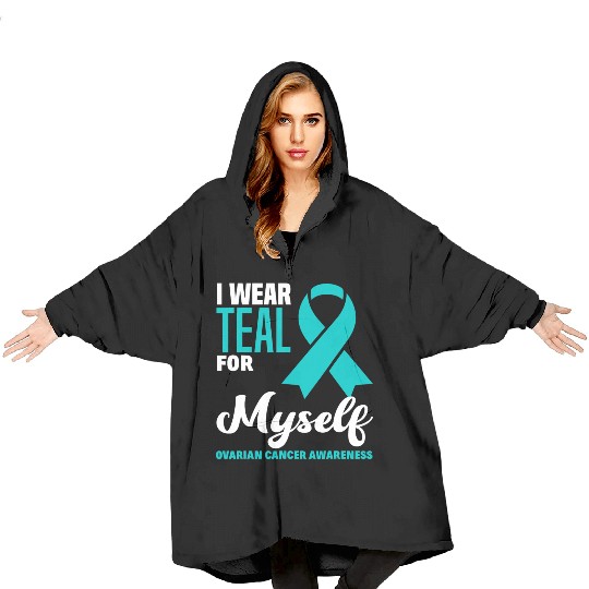 I Wear Teal For Myself Ovarian Cancer Awareness Blanket Hoodies