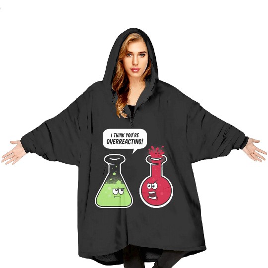 I Think You re Overreacting Funny Science Teacher Blanket Hoodies