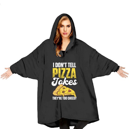 I Don’t Tell Pizza Jokes They’re Too Cheesy Blanket Hoodies