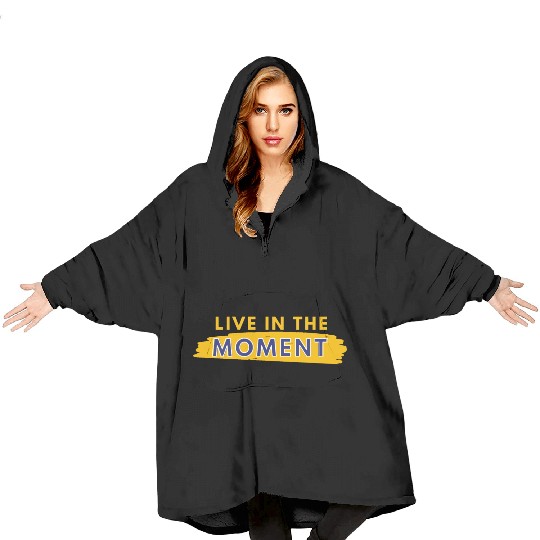 Live in the moment Blanket Hoodies