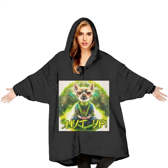 buddhist chihuahua,shut up! Blanket Hoodies