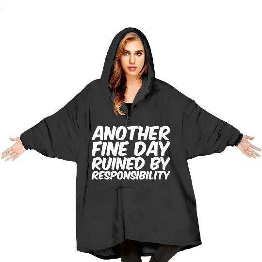 Another Fine Day Ruined By Responsibility Blanket Hoodies