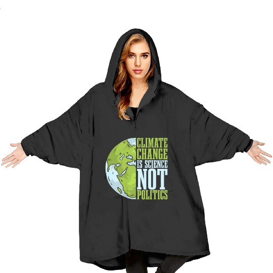 Climate Change Is Science Not Politics Environment Blanket Hoodies