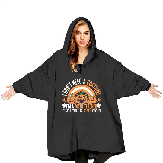 Halloween Math Teacher Blanket Hoodies, I Don't Need A