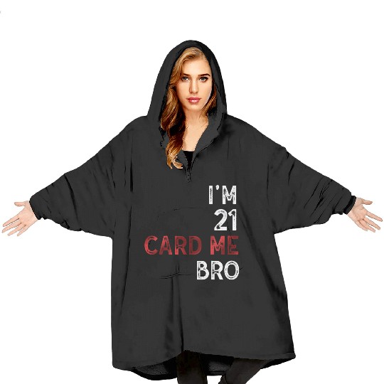 I'm 21 Card Me Bro 21 Years Old 21st Birthday Blanket Hoodies