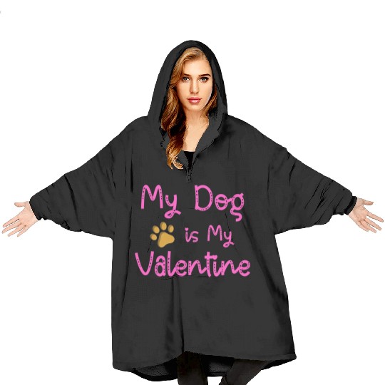 My Dog Is My Valentine Blanket Hoodies