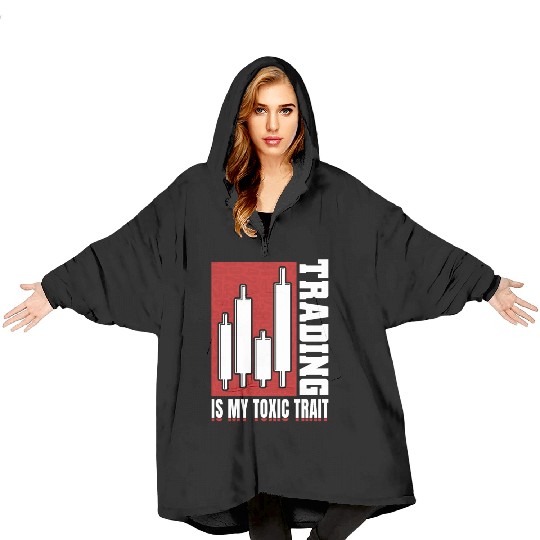 Trading Is My Toxic Trait Day Trader Blanket Hoodies