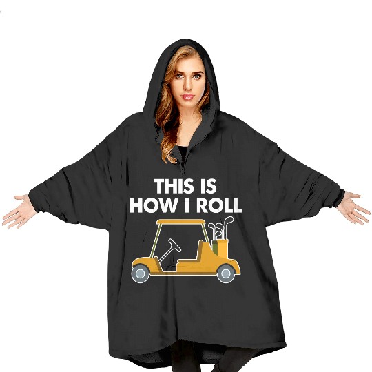 Funny This Is How I Roll Golf Cart Blanket Hoodies