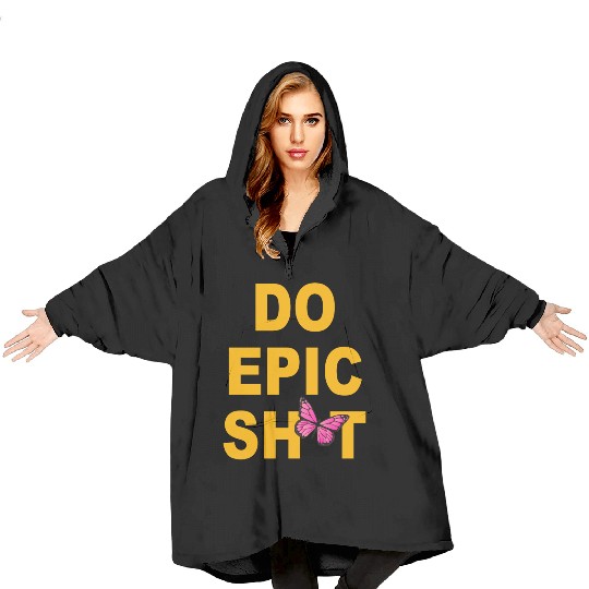 Funny sayings - DO EPIC SHIT Blanket Hoodies