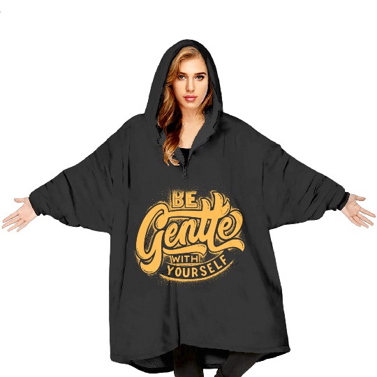 Be gentle with yourself Blanket Hoodies