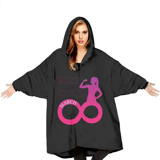 INTERATIONAL WOMEN'S DAY 8 MARCH 2023 For Women Blanket Hoodies
