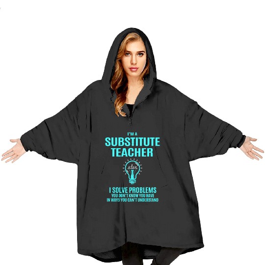 Substitute Teacher Blanket Hoodies - I Solve Problems Gift