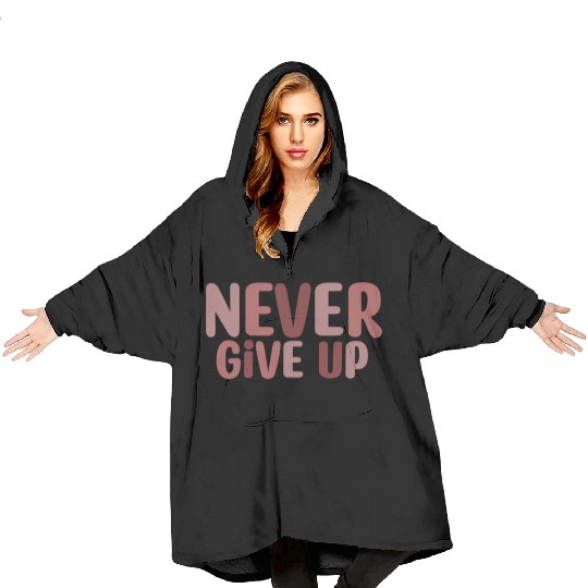 Never give up Blanket Hoodies